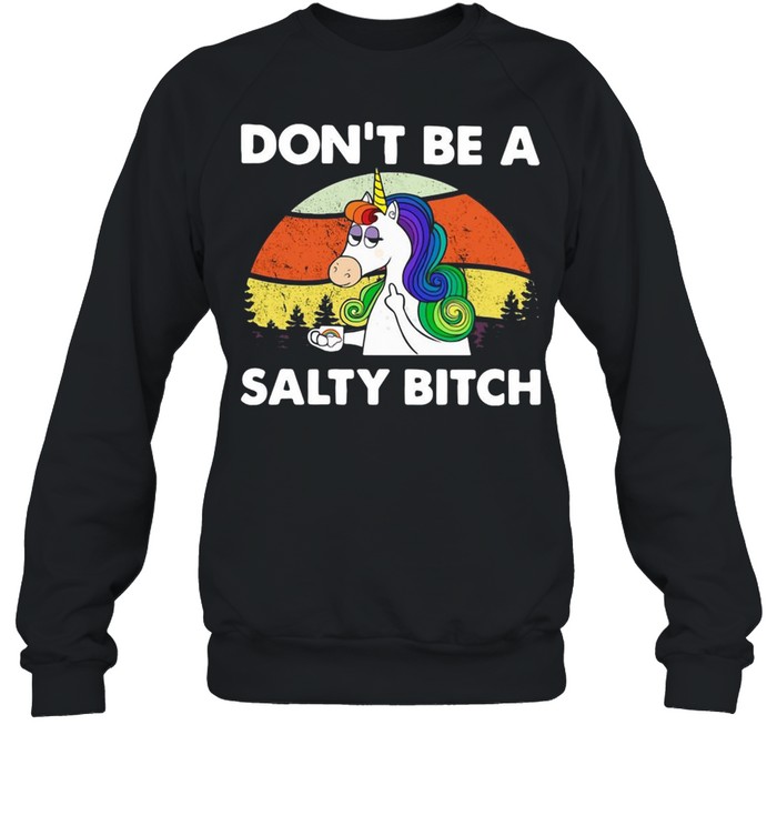 Unicorn Don’t Be A Salty Bitch Vintage Retro T-shirt Unisex Sweatshirt