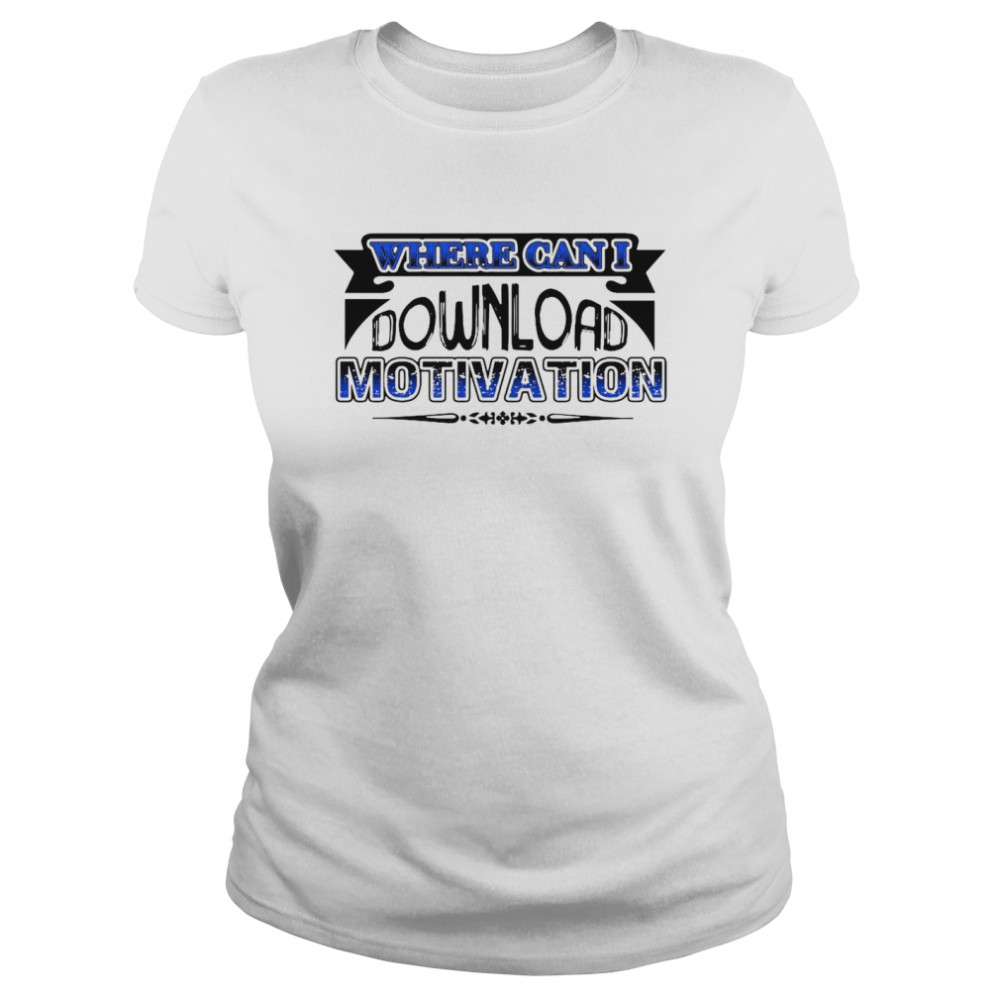 Where Can I Download Motivation T-shirt Classic Women's T-shirt
