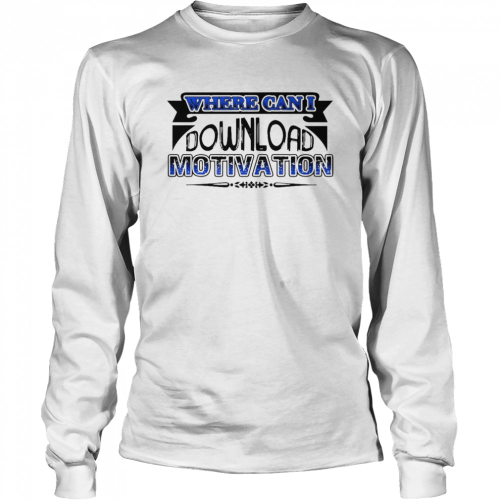 Where Can I Download Motivation T-shirt Long Sleeved T-shirt