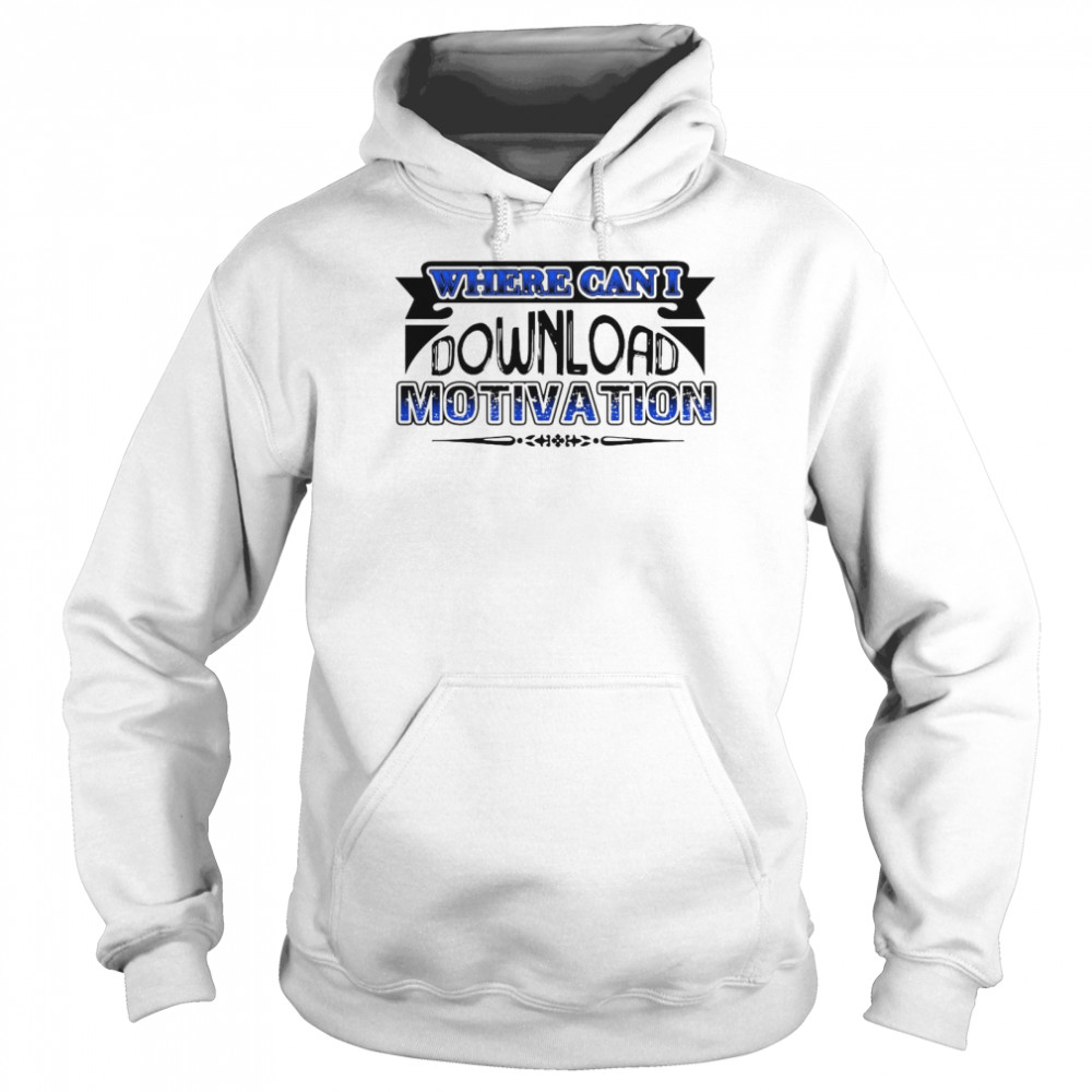 Where Can I Download Motivation T-shirt Unisex Hoodie