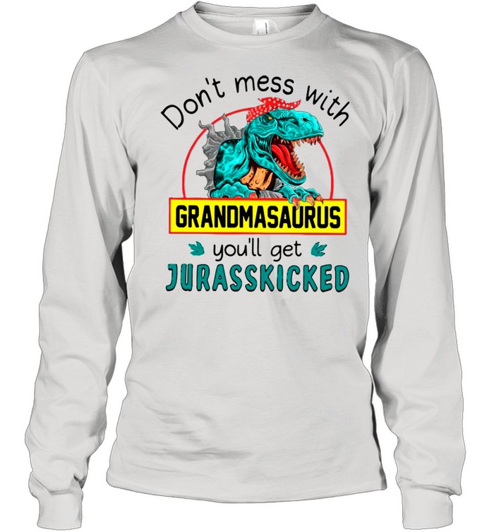 Don’t Mess With Grandmasaurus You’ll Get Jurasskicked shirt Long Sleeved T-shirt