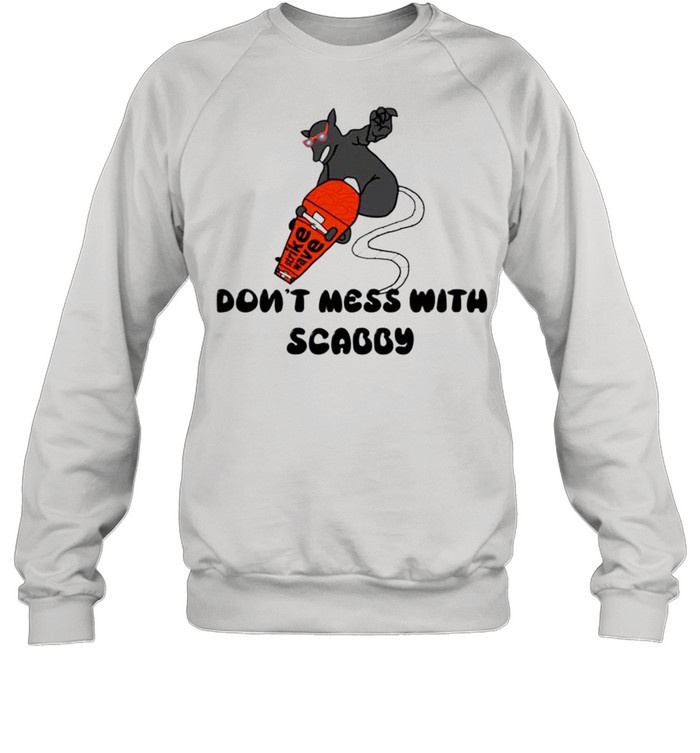 Don’t mess with scabby shirt Unisex Sweatshirt