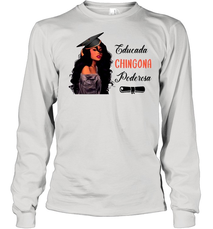 Educada Chingona Poderosa shirt Long Sleeved T-shirt