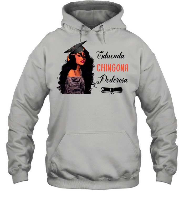 Educada Chingona Poderosa shirt Unisex Hoodie