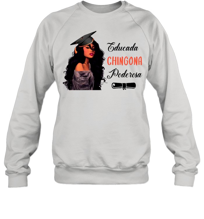 Educada Chingona Poderosa shirt Unisex Sweatshirt