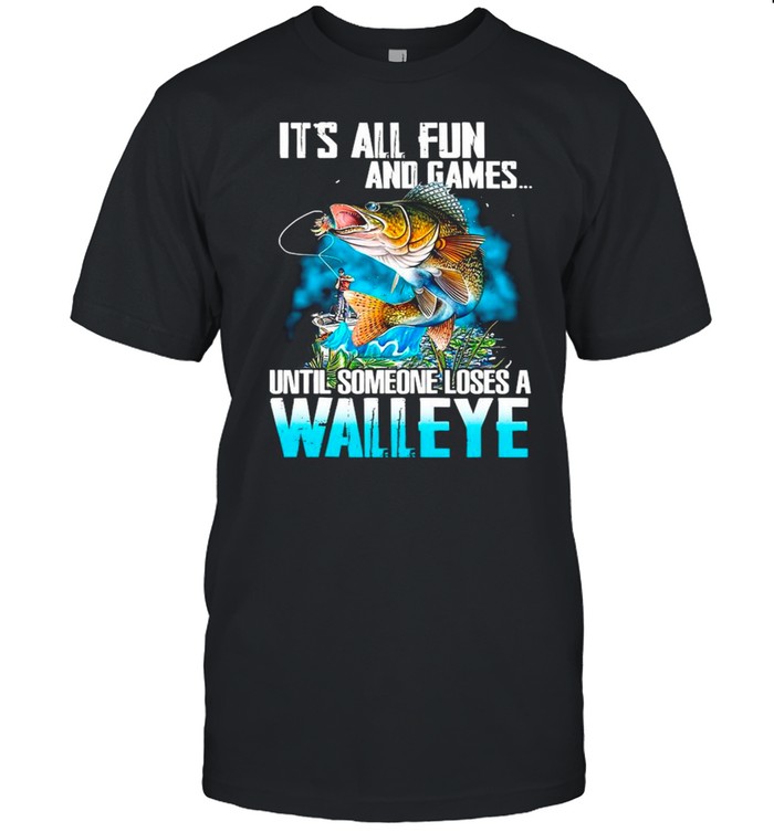 Fishing It’s All Fun And Games Until Someone Loses A Walleye shirt Classic Men's T-shirt