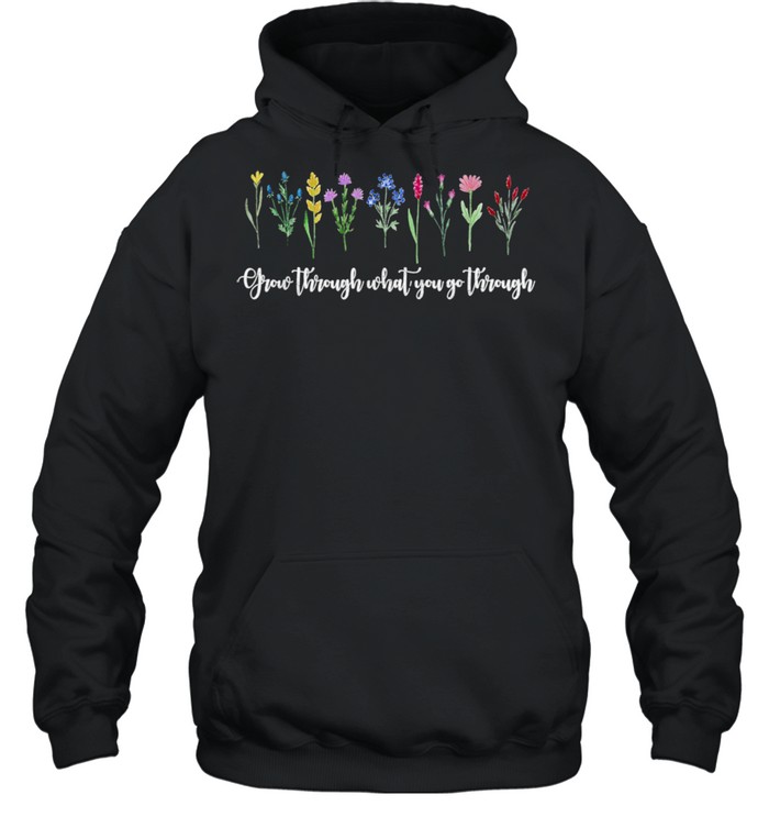 Grow Through What You Go Through shirt Unisex Hoodie