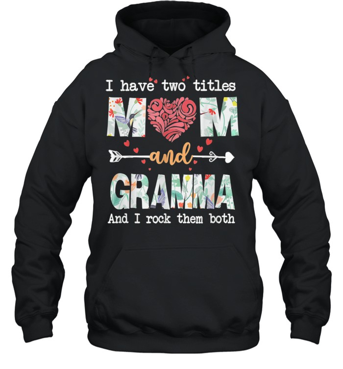 I Have Two Titles Mom And Gramma shirt Unisex Hoodie