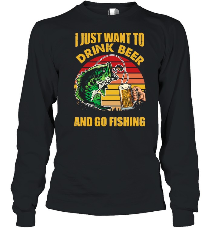 I Just Want To Drink Beer And Go Fishing Vintage shirt Long Sleeved T-shirt