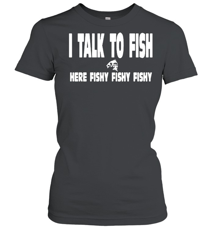 I talk to fish here fishy fishy shirt Classic Women's T-shirt