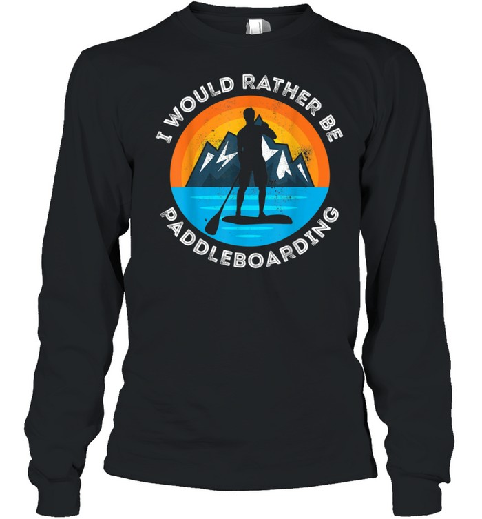 I would rather be Paddleboarding paddle boarding Sunset shirt Long Sleeved T-shirt