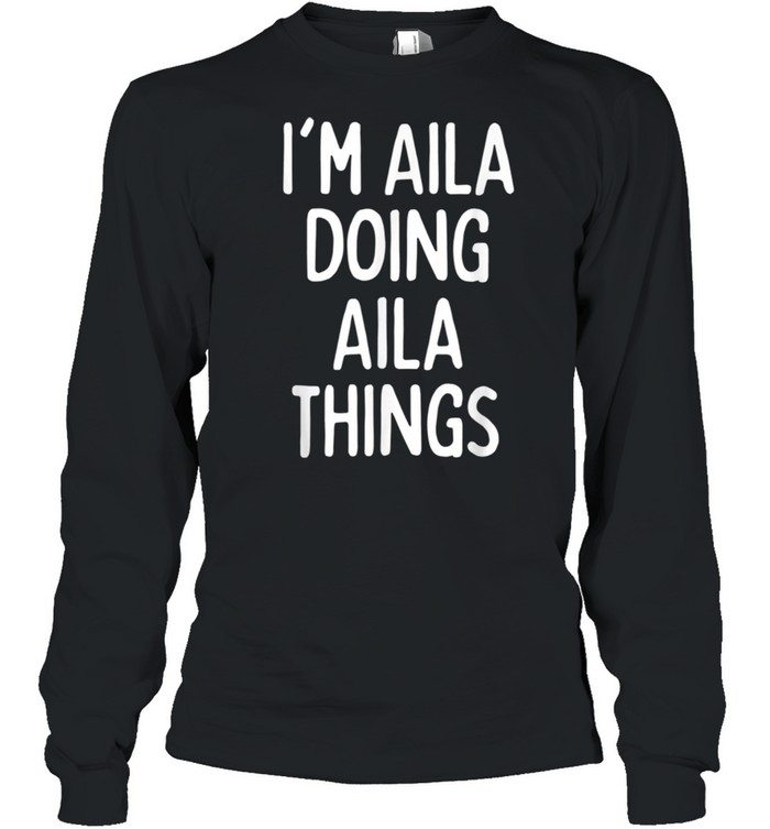 I'm Aila Doing Aila Things, First Name shirt Long Sleeved T-shirt