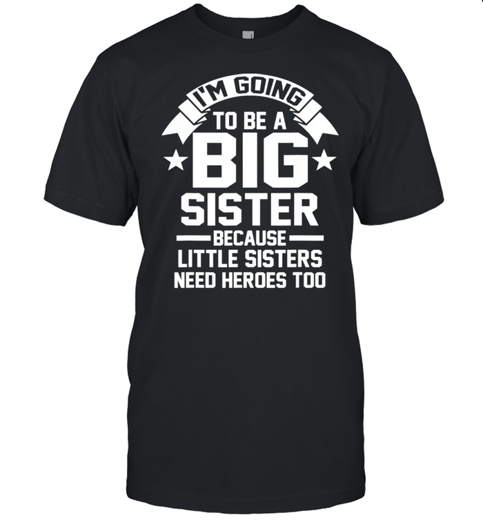 I'm going to be a Big Sister shirt