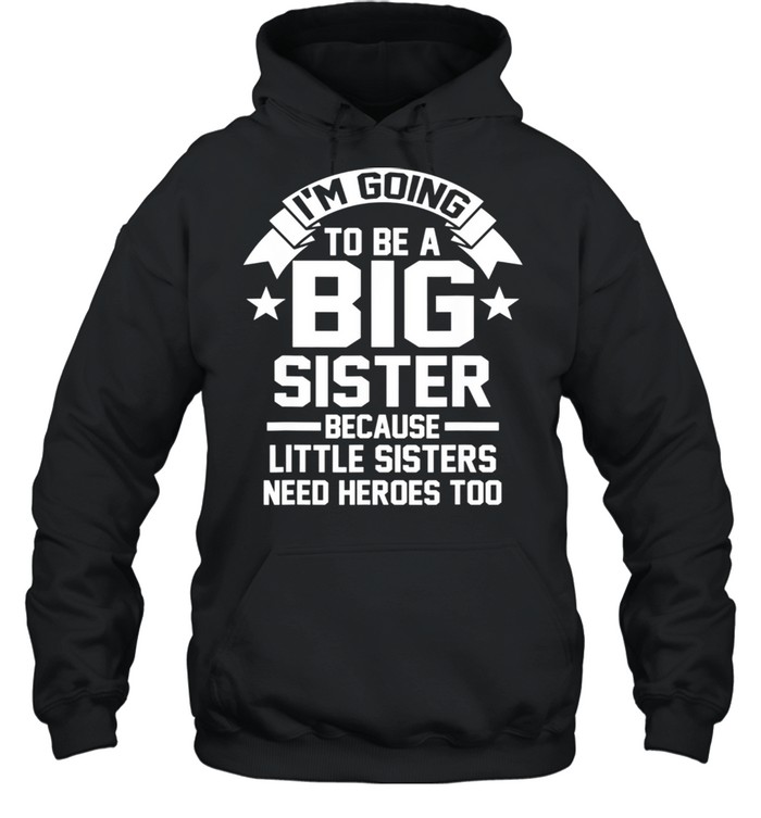 I'm going to be a Big Sister shirt Unisex Hoodie