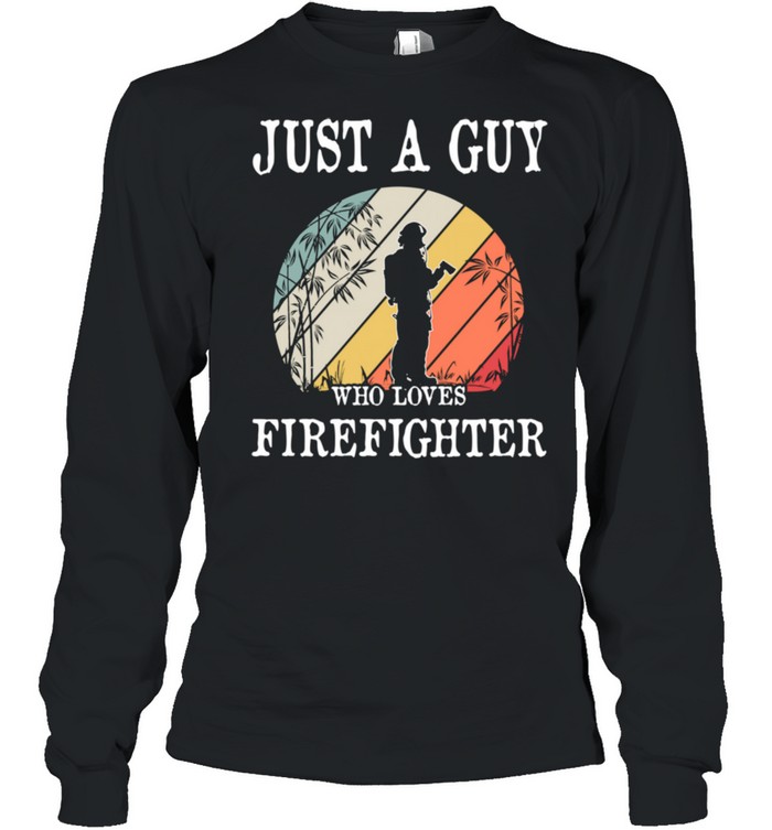 Just A Guy Who Loves Firefighter shirt Long Sleeved T-shirt