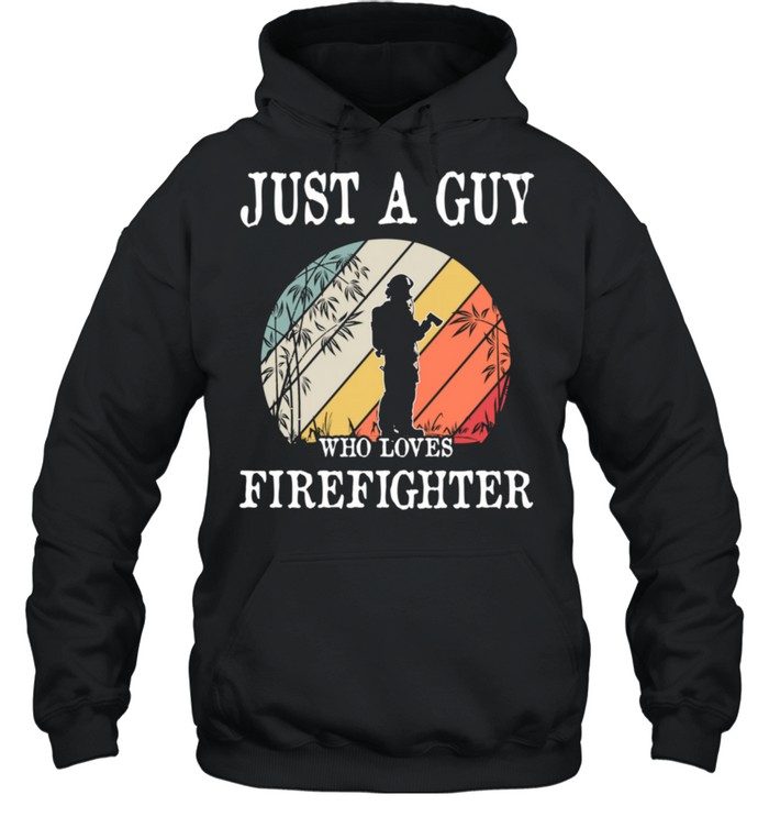 Just A Guy Who Loves Firefighter shirt Unisex Hoodie