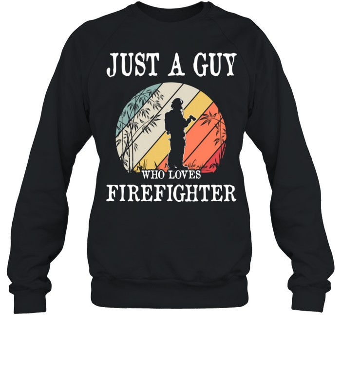 Just A Guy Who Loves Firefighter shirt Unisex Sweatshirt