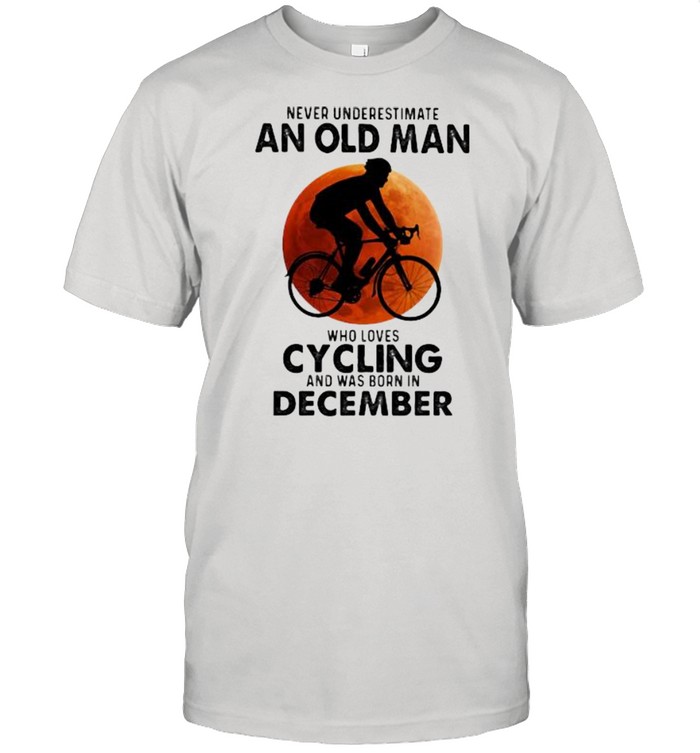 Never Undeerestimate An Old Man Who Loves Cycling And Was Born In December Blood Moon  Classic Men's T-shirt