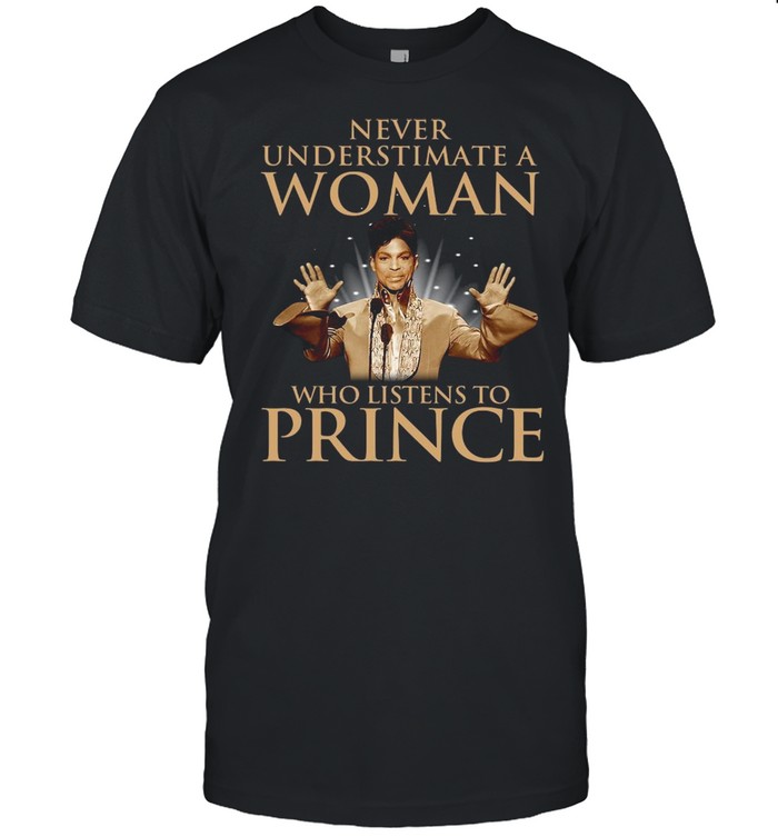 Never underestimate a woman who listens to Prince shirt