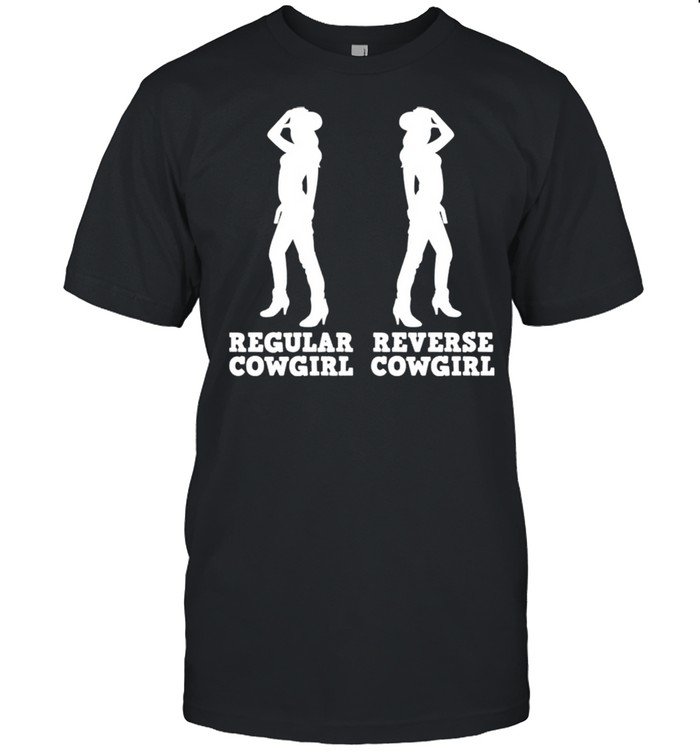 Regular cowgirl reverse cowgirl shirts