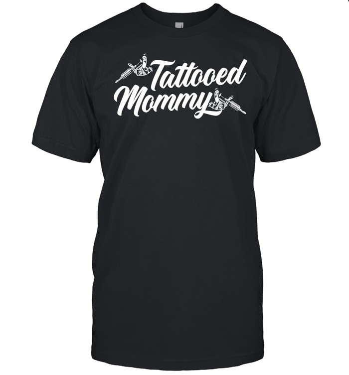 Tattooeds mommys shirts