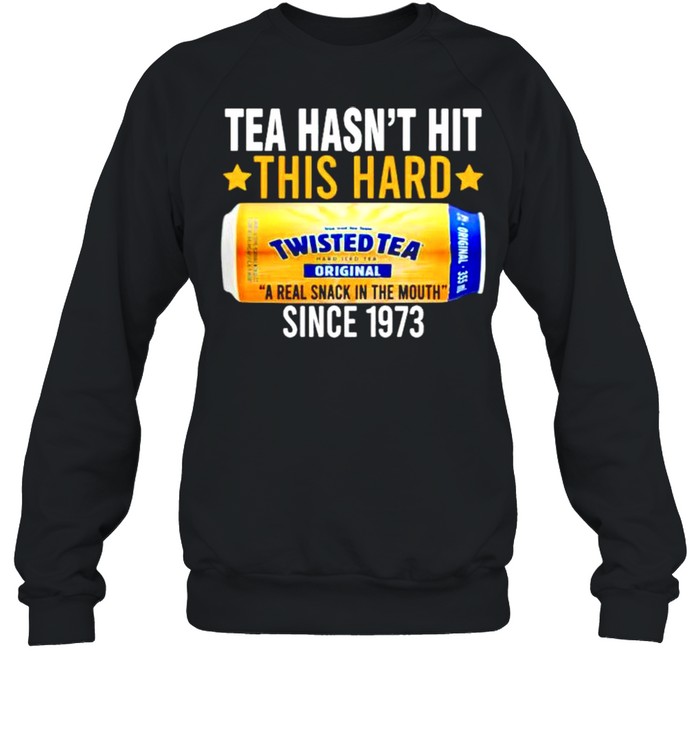 Tea hasnt hit this hard since 1973 Twisted Tea shirt Unisex Sweatshirt