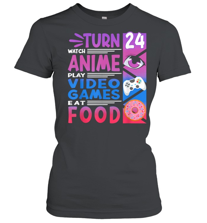 24th Birthday Turn Watch Anime Manga I Gaming Games I Donuts Classic Women's T-shirt