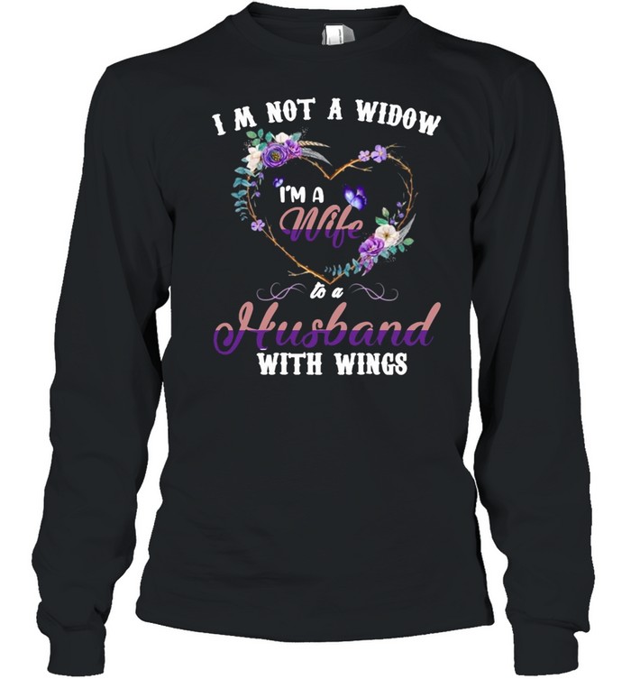 Butterfly I’m Not A Widow I’m A Wife To A Husband With Wings T-shirt Long Sleeved T-shirt