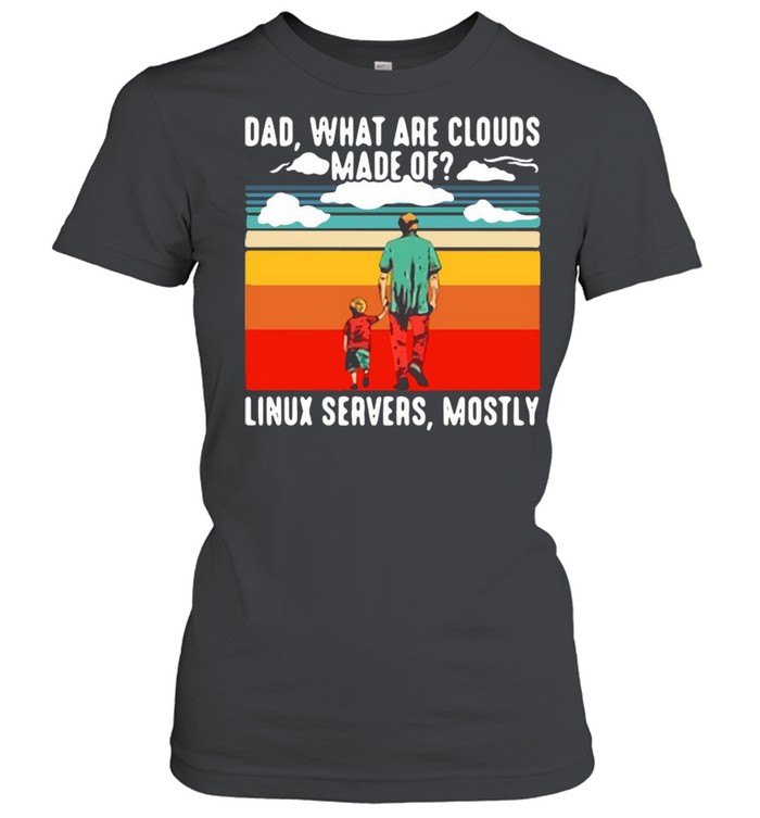 Dad What Are Cloud Made Of Linux Servers Mostly Vintage Retro T-shirt Classic Women's T-shirt