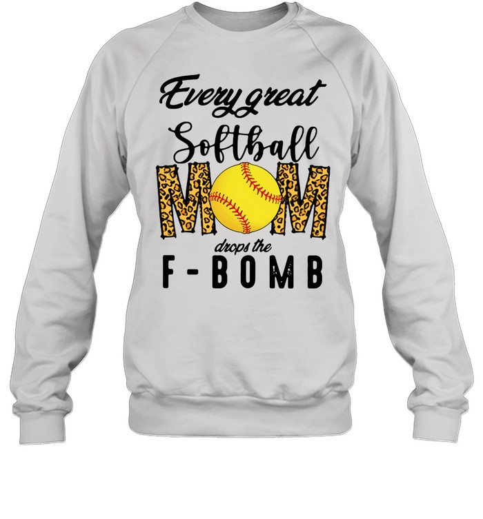 Every Great Softball Mom Drops The F-bomb Unisex Sweatshirt