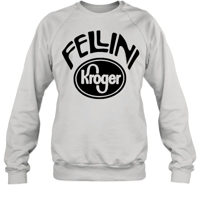 Fellini Kroger shirt Unisex Sweatshirt