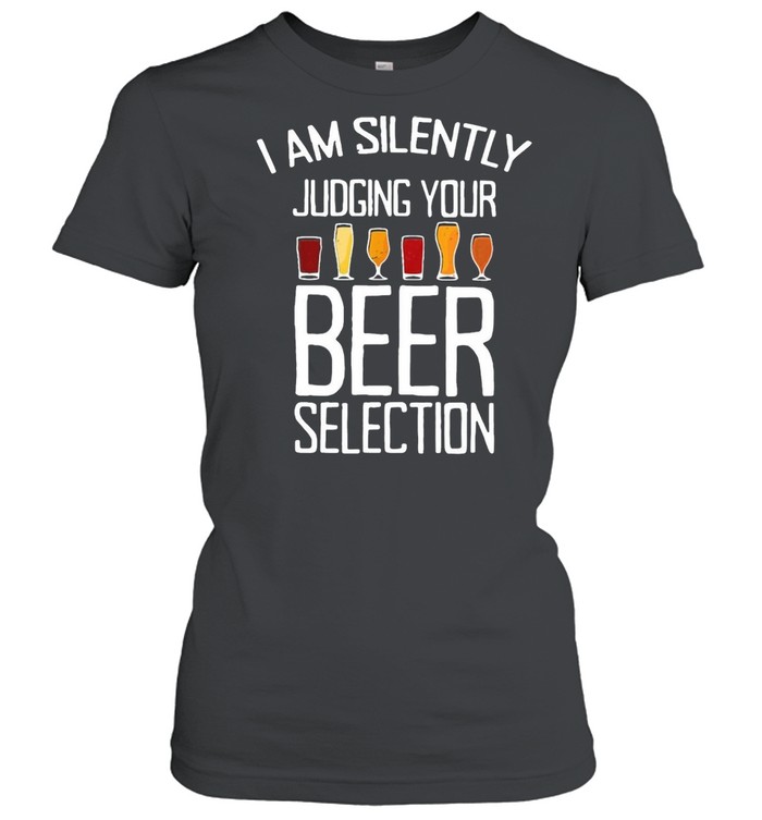 I Am Silently Judging Your Beer Selection T-shirt Classic Women's T-shirt