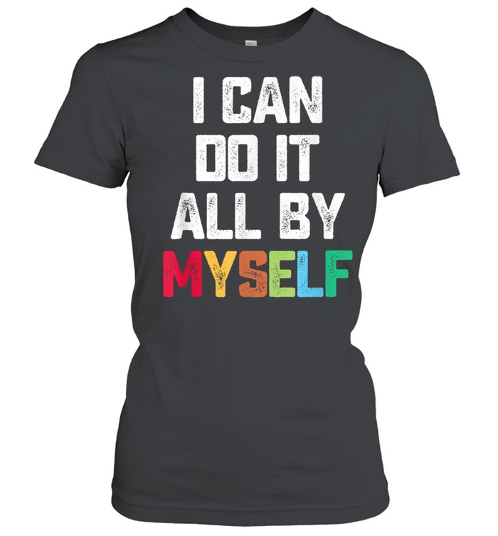 I Can Do It All By Myself Quote Classic Women's T-shirt