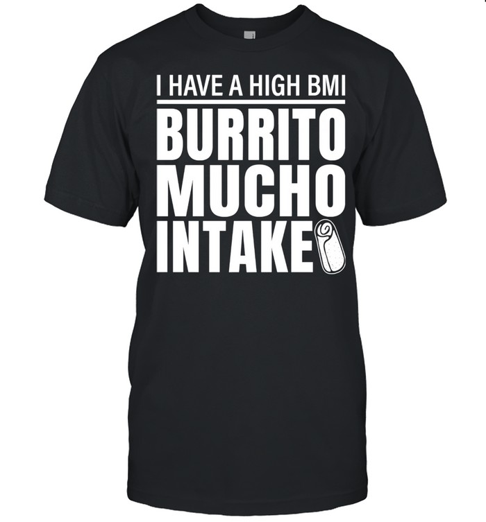 I Have A High Bmi Burrito Mucho Intake Premium Classic Men's T-shirt