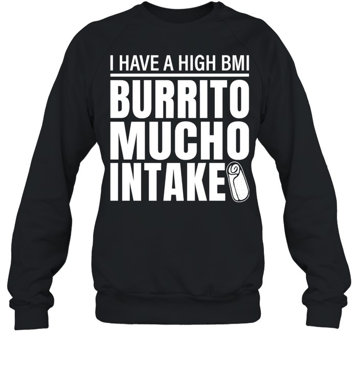 I Have A High Bmi Burrito Mucho Intake Premium Unisex Sweatshirt