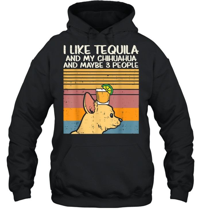 I Like Tequila And My Chihuahua And Maybe 3 People Dog Drinking Vintage Unisex Hoodie