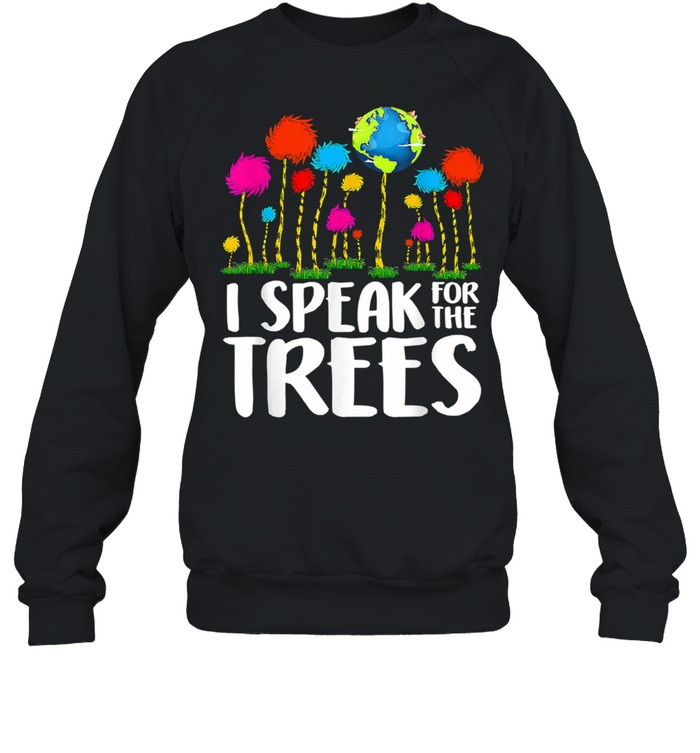 I Speak For Trees Earth Day Save Earth Inspiration Hippie Unisex Sweatshirt