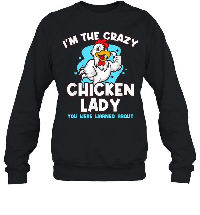 Im The Crazy Chicken You Were Warned About Poultry Lady Unisex Sweatshirt