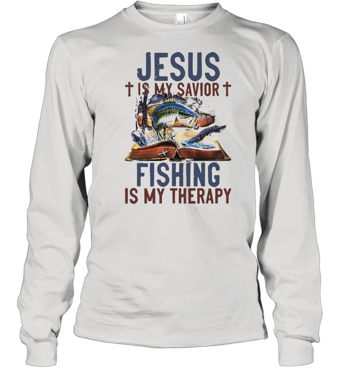 Jesus Is My Savior Fishing Is My Therapy T-shirt Long Sleeved T-shirt