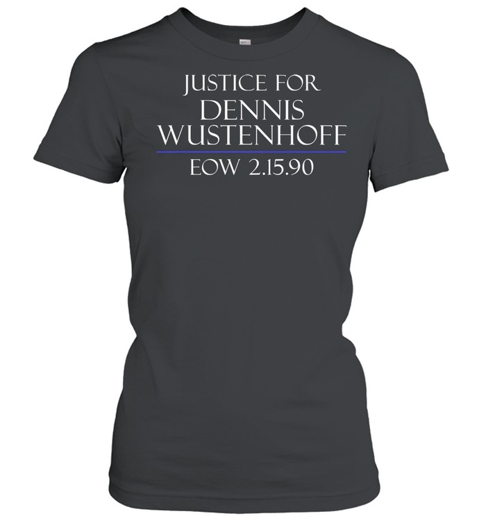 Justice For Dennis Wustenhoff Eow 2 15 90 Classic Women's T-shirt