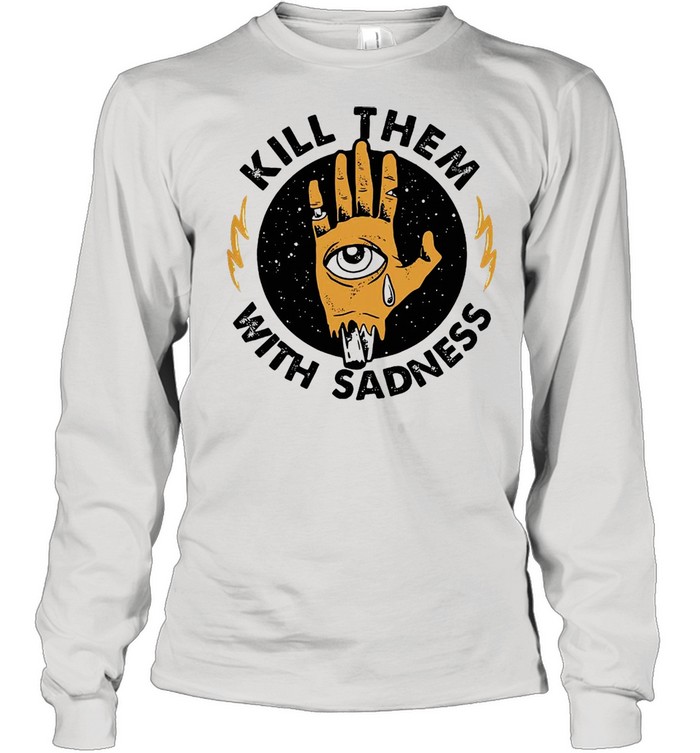 Kill Them With Sadness Vintage T-shirt Long Sleeved T-shirt