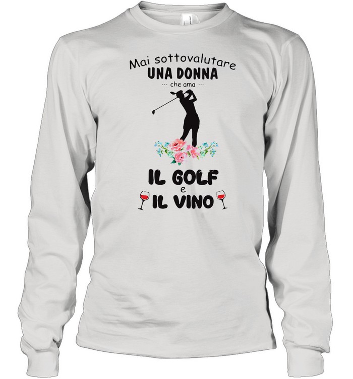 Mai Sottovalutare Una Donna Che Ama Il Golf E Il Vivo T-shirt Long Sleeved T-shirt