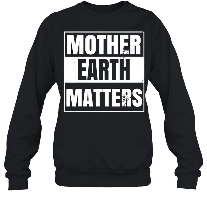 Mother Earth Day Environmental Awareness Sustainable Planet Unisex Sweatshirt