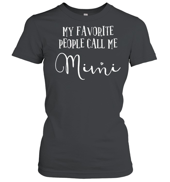 My Favorite People Call Me Mimi  Grandma Mothers Day shirt Classic Women's T-shirt