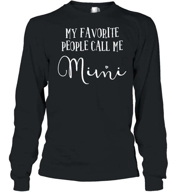 My Favorite People Call Me Mimi  Grandma Mothers Day shirt Long Sleeved T-shirt