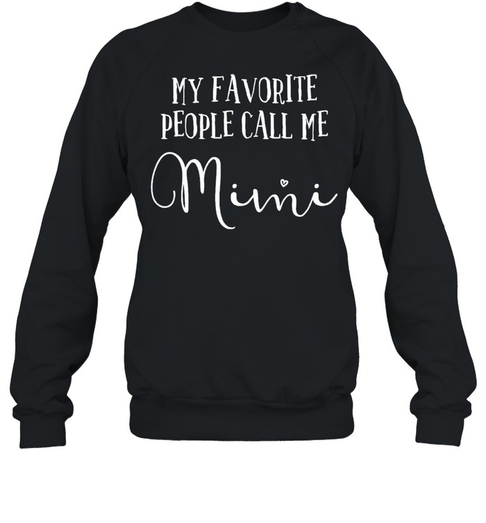 My Favorite People Call Me Mimi  Grandma Mothers Day shirt Unisex Sweatshirt