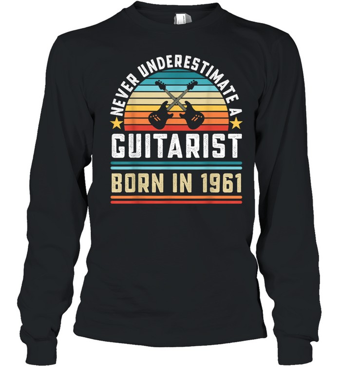 Never Underestimate A Guitarist Born 1961 60th Birthday Vintage Long Sleeved T-shirt