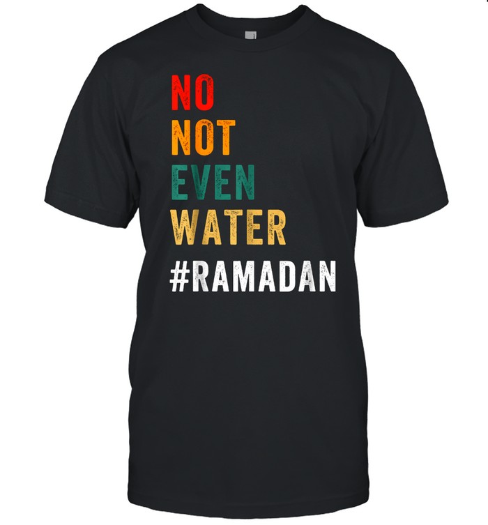 No Not Even Water Fasting Muslim Ramadan Kareem 2021 Classic Men's T-shirt