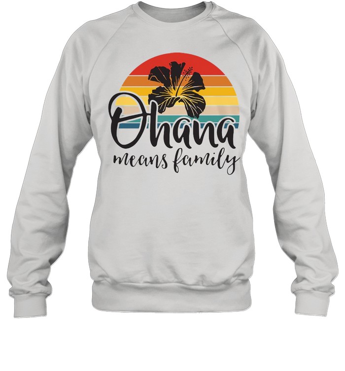 Ohana Means Family Hawaii Hibiscus Flower 70S Retro Hawaiian Vintage T-shirt Unisex Sweatshirt