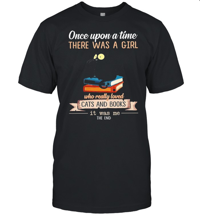 Once upon a time there was a girl who really loved cat and books it was me the end shirt Classic Men's T-shirt
